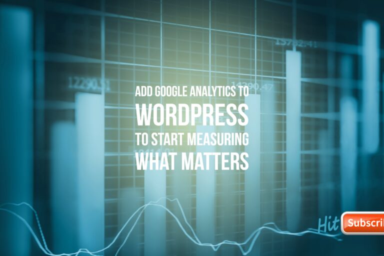 Add Google Analytics to WordPress to Start Measuring What Matters