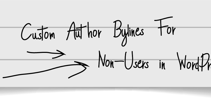 Custom Author Bylines for Non-Users in WordPress Custom Author Bylines for Non-Users in WordPress