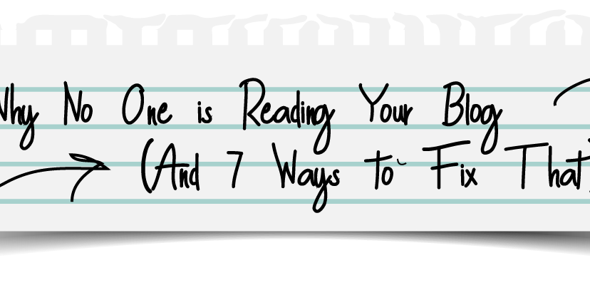 Why No One is Reading Your Blog (And 7 Ways to Fix That)