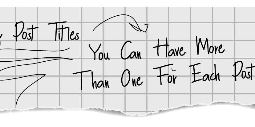 Blog Post Titles You Can Have More Than One For Each Post Blog Post Titles You Can Have More Than One For Each Post