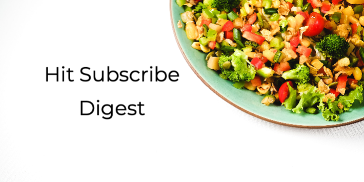 Hit Subscribe Digest-9 food