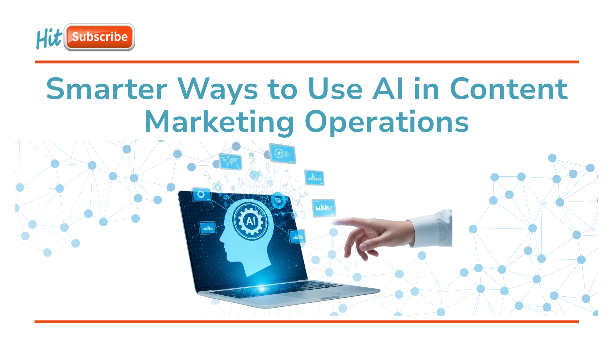 Smarter Ways to Use AI in Content Marketing Operations - Hit Subscribe